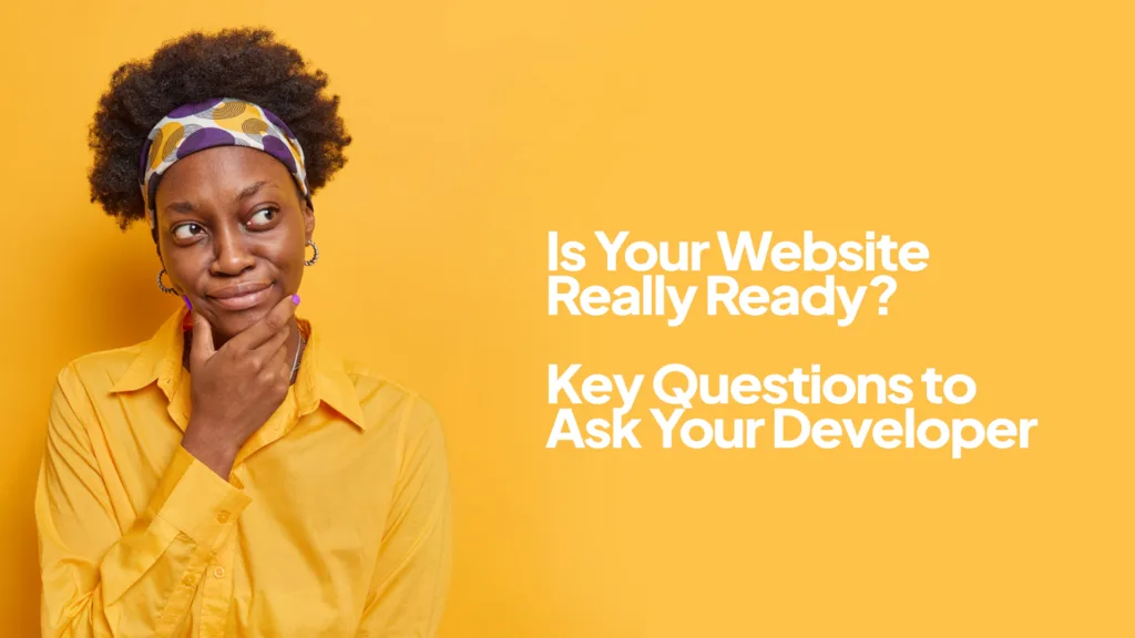 Is Your Website Really Ready? Key Questions to Ask Your Developer